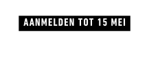 Aanmelden tot 15 mei